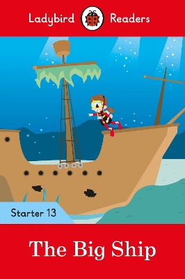 LADYBIRD READERS STARTER LEVEL 13 – THE BIG SHIP (ELT GRADED READER)