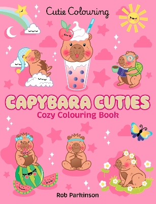 CUTIE COLOURING: CAPYBARA CUTIES - COSY COLOURING BOOK