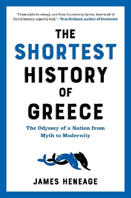 THE SHORTEST HISTORY OF GREECE : THE ODYSSEY OF A NATION FROM MYTH TO MODERNITY PB