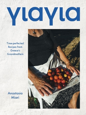 YIAYIA : TIME-PERFECTED RECIPES FROM GREECES GRANDMOTHERS HC