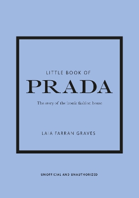 LITTLE BOOK OF PRADA : THE STORY OF THE ICONIC FASHION HOUSE HC