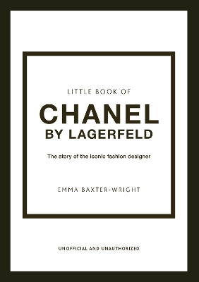 LITTLE BOOK OF CHANEL BY LAGERFELD : THE STORY OF THE ICONIC FASHION DESIGNER HC