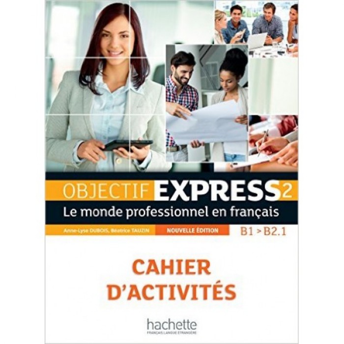 OBJECTIF EXPRESS 2 B1 + B2.1 CAHIER N/E
