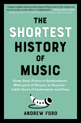 THE SHORTEST HISTORY OF MUSIC : FROM BONE FLUTES TO SYNTHESIZERS, HILDEGARD OF BINGEN TO BEYONCE - 5 PB