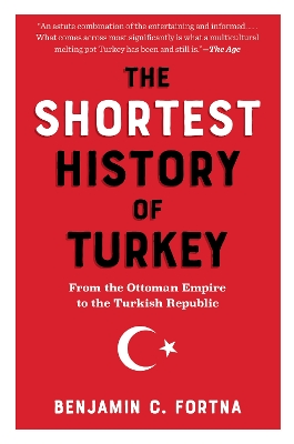THE SHORTEST HISTORY OF TURKEY : FROM THE OTTOMAN EMPIRE TO THE TURKISH REPUBLIC PB
