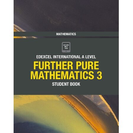 PEARSON EDEXCEL INTERNATIONAL A LEVEL MATHEMATICS FURTHER PURE MATHEMATICS 3 STUDENT BOOK